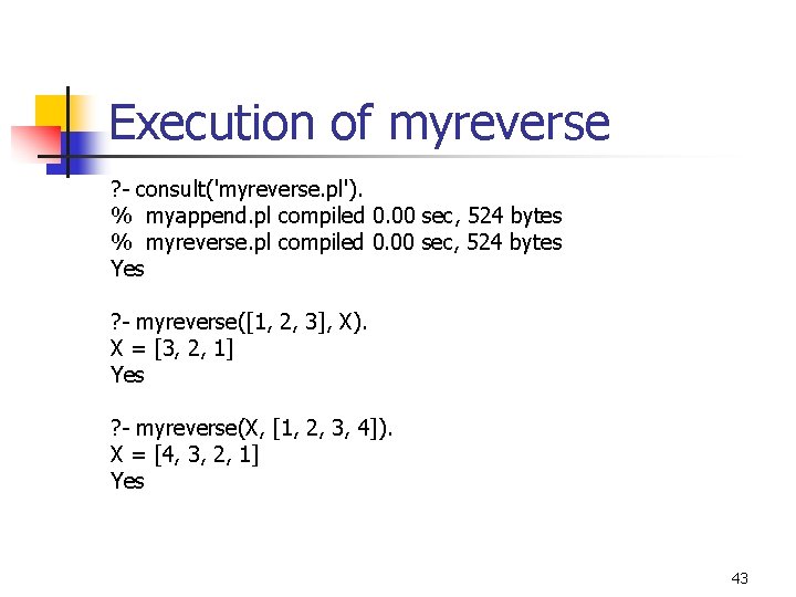 Execution of myreverse ? - consult('myreverse. pl'). % myappend. pl compiled 0. 00 sec,