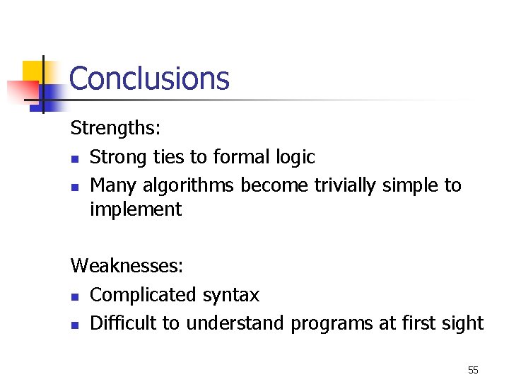 Conclusions Strengths: n Strong ties to formal logic n Many algorithms become trivially simple