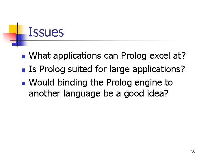 Issues n n n What applications can Prolog excel at? Is Prolog suited for