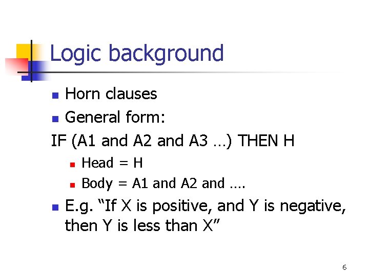 Logic background Horn clauses n General form: IF (A 1 and A 2 and