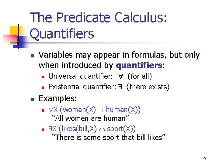 The Predicate Calculus: Quantifiers n Variables may appear in formulas, but only when introduced