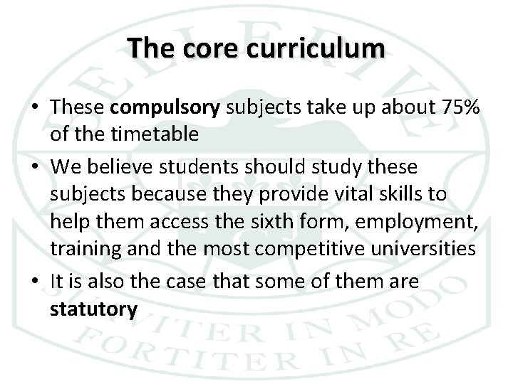The core curriculum • These compulsory subjects take up about 75% of the timetable