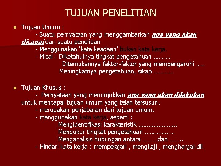 TUJUAN PENELITIAN n Tujuan Umum : - Suatu pernyataan yang menggambarkan apa yang akan