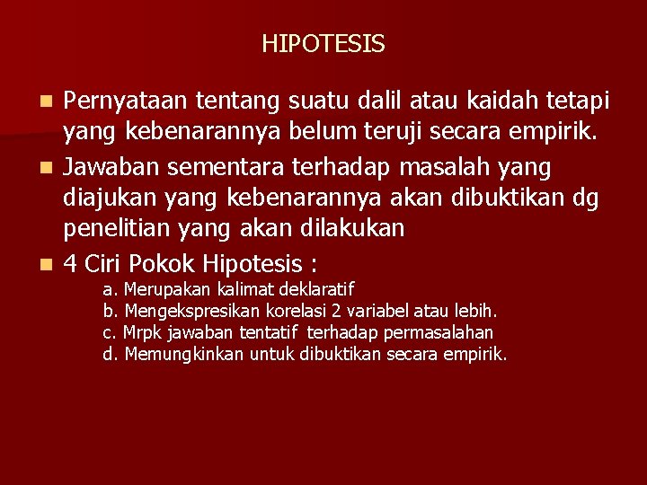 HIPOTESIS Pernyataan tentang suatu dalil atau kaidah tetapi yang kebenarannya belum teruji secara empirik.