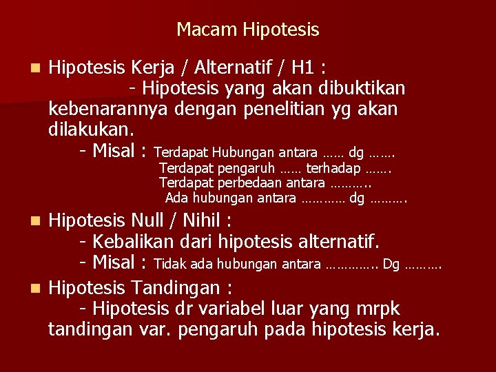 Macam Hipotesis n Hipotesis Kerja / Alternatif / H 1 : - Hipotesis yang