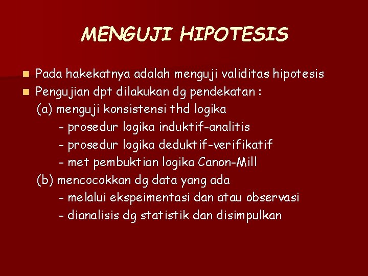 MENGUJI HIPOTESIS Pada hakekatnya adalah menguji validitas hipotesis n Pengujian dpt dilakukan dg pendekatan