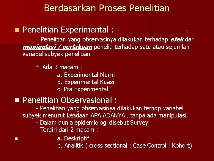 Berdasarkan Proses Penelitian n Penelitian Experimental : - - Penelitian yang observasinya dilakukan terhadap