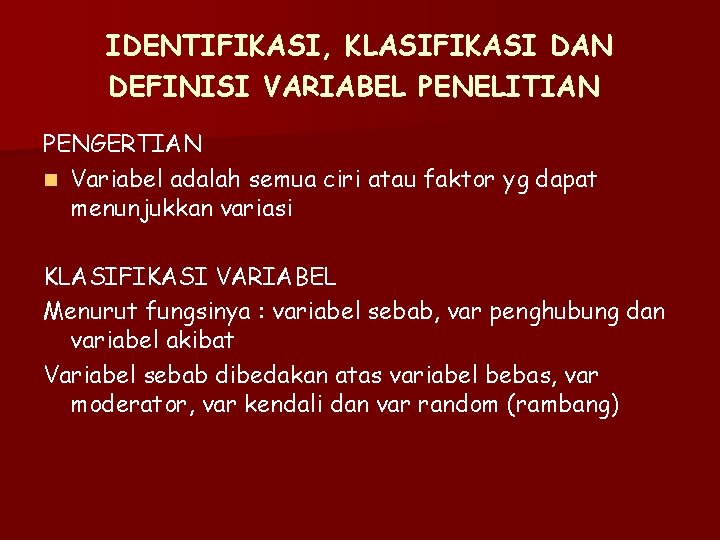 IDENTIFIKASI, KLASIFIKASI DAN DEFINISI VARIABEL PENELITIAN PENGERTIAN n Variabel adalah semua ciri atau faktor