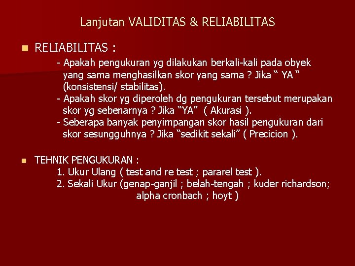 Lanjutan VALIDITAS & RELIABILITAS n RELIABILITAS : - Apakah pengukuran yg dilakukan berkali-kali pada