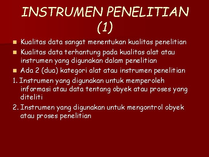 INSTRUMEN PENELITIAN (1) Kualitas data sangat menentukan kualitas penelitian n Kualitas data terhantung pada