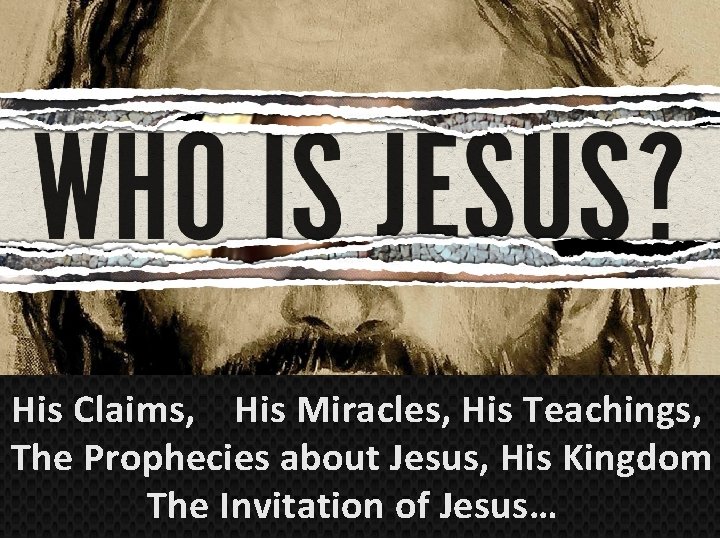 His Claims, His Miracles, His Teachings, The Prophecies about Jesus, His Kingdom The Invitation