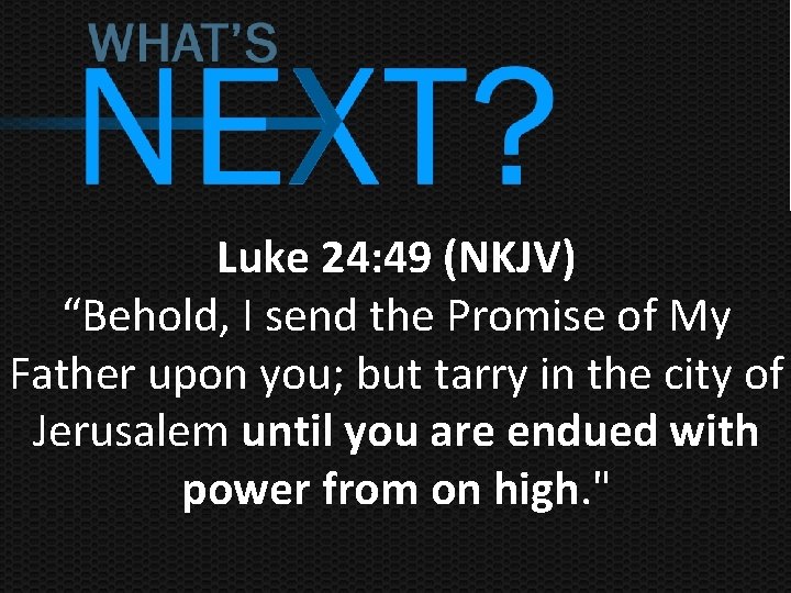 Luke 24: 49 (NKJV) “Behold, I send the Promise of My Father upon you;
