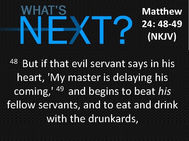 Matthew 24: 48 -49 (NKJV) But if that evil servant says in his heart,