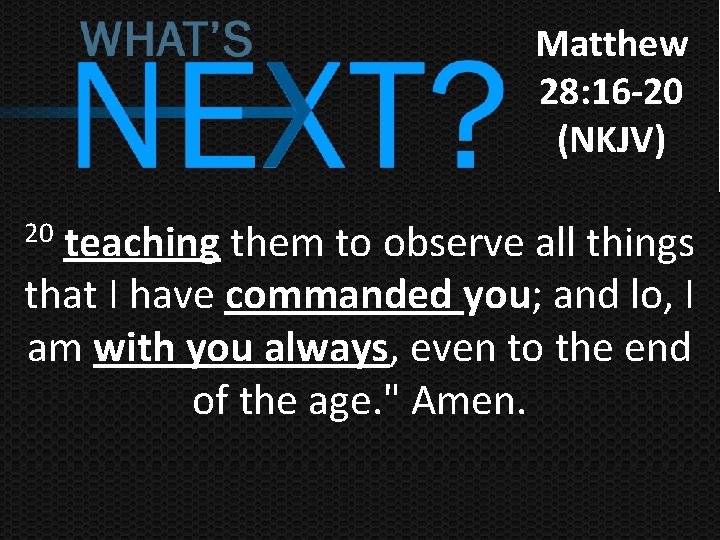 Matthew 28: 16 -20 (NKJV) teaching them to observe all things that I have