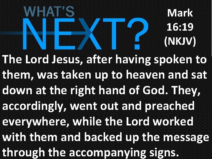 Mark 16: 19 (NKJV) The Lord Jesus, after having spoken to them, was taken