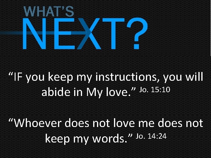 “IF you keep my instructions, you will Jo. 15: 10 abide in My love.