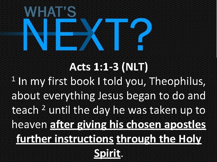 Acts 1: 1 -3 (NLT) 1 In my first book I told you, Theophilus,