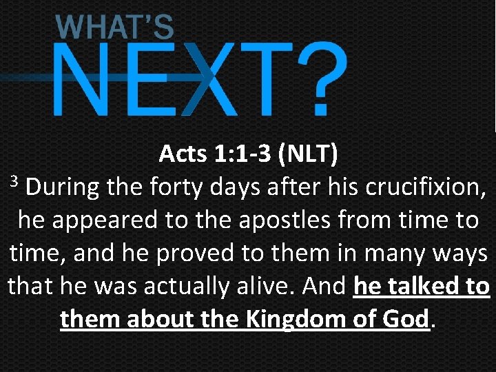 Acts 1: 1 -3 (NLT) 3 During the forty days after his crucifixion, he