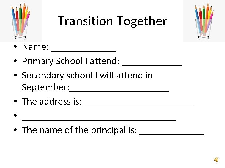 Transition Together • Name: _______ • Primary School I attend: ______ • Secondary school