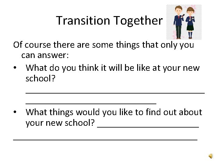 Transition Together Of course there are some things that only you can answer: •