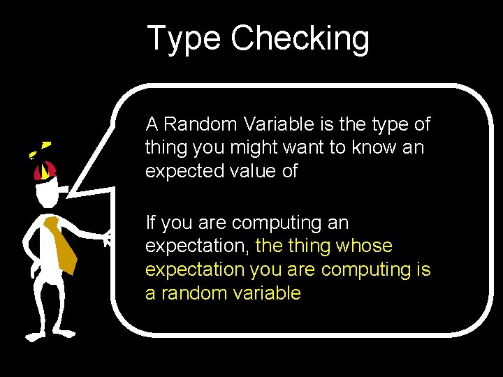 Type Checking A Random Variable is the type of thing you might want to