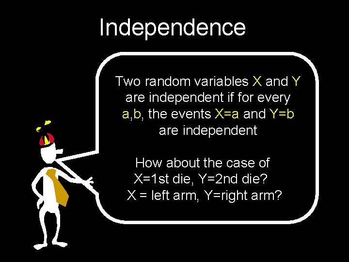 Independence Two random variables X and Y are independent if for every a, b,