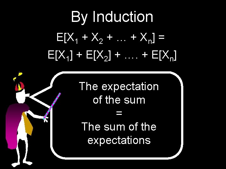 By Induction E[X 1 + X 2 + … + Xn] = E[X 1]