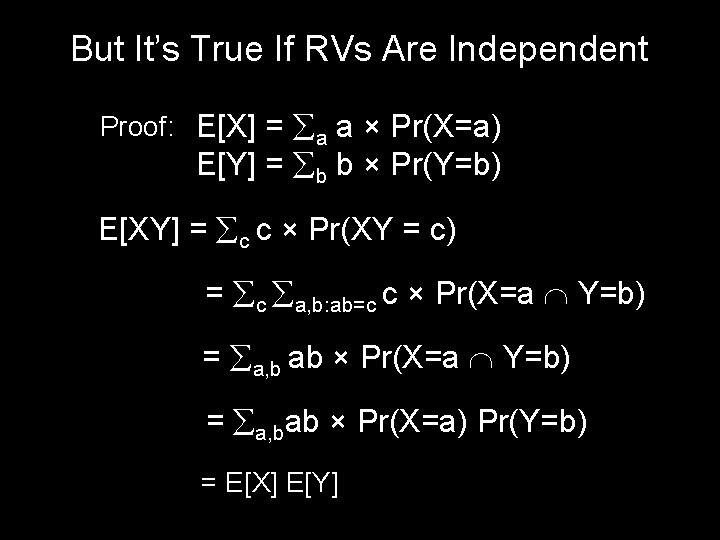 But It’s True If RVs Are Independent Proof: E[X] = a a × Pr(X=a)