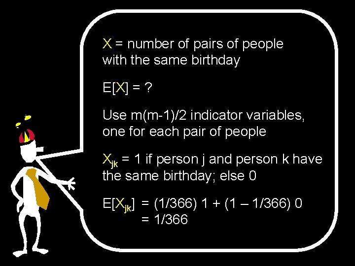 X = number of pairs of people with the same birthday E[X] = ?