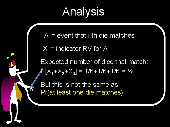 Analysis Ai = event that i-th die matches Xi = indicator RV for Ai