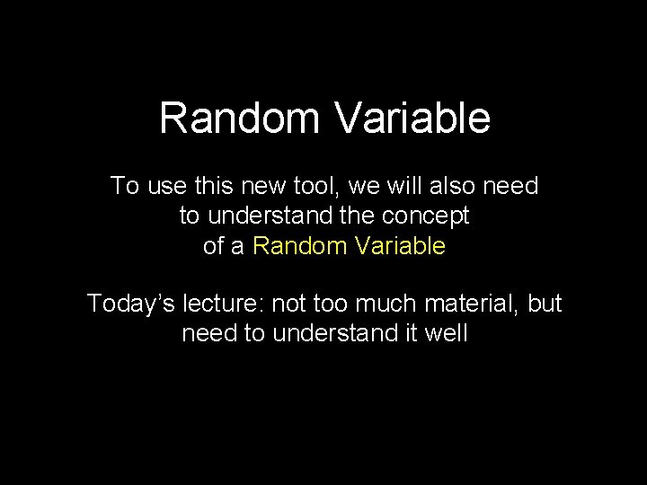 Random Variable To use this new tool, we will also need to understand the