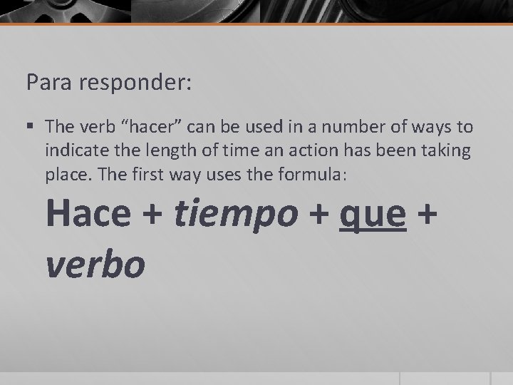 Para responder: § The verb “hacer” can be used in a number of ways