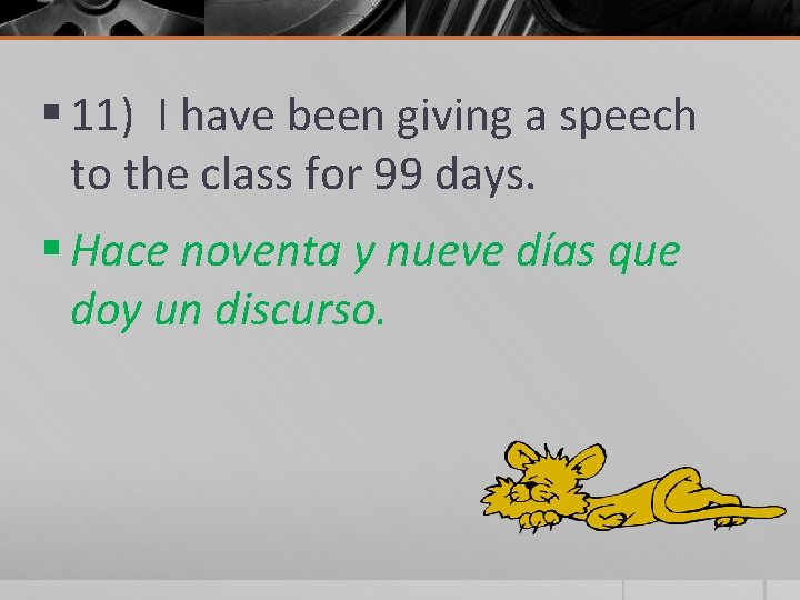 § 11) I have been giving a speech to the class for 99 days.