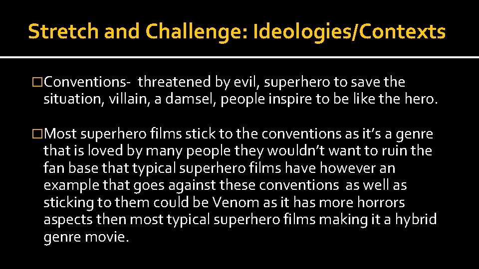 Stretch and Challenge: Ideologies/Contexts �Conventions- threatened by evil, superhero to save the situation, villain,