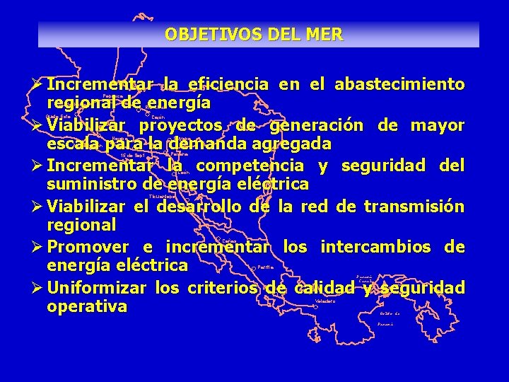 OBJETIVOS DEL MER Ø Incrementar la eficiencia en el abastecimiento regional de energía Ø