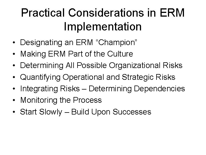 Practical Considerations in ERM Implementation • • Designating an ERM “Champion” Making ERM Part