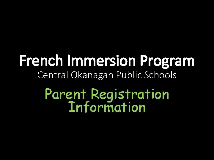 French Immersion Program Central Okanagan Public Schools Parent Registration Information 