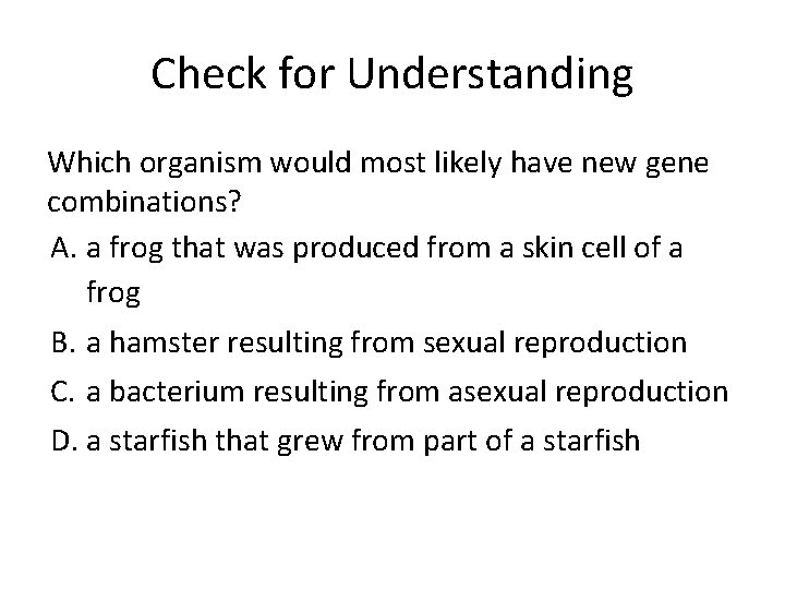 Check for Understanding Which organism would most likely have new gene combinations? A. a
