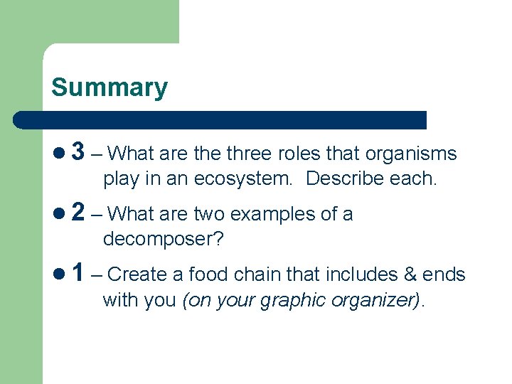 Summary l 3 – What are three roles that organisms play in an ecosystem.