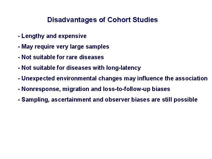 Disadvantages of Cohort Studies - Lengthy and expensive - May require very large samples