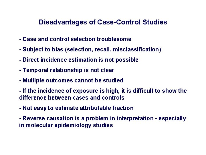 Disadvantages of Case-Control Studies - Case and control selection troublesome - Subject to bias