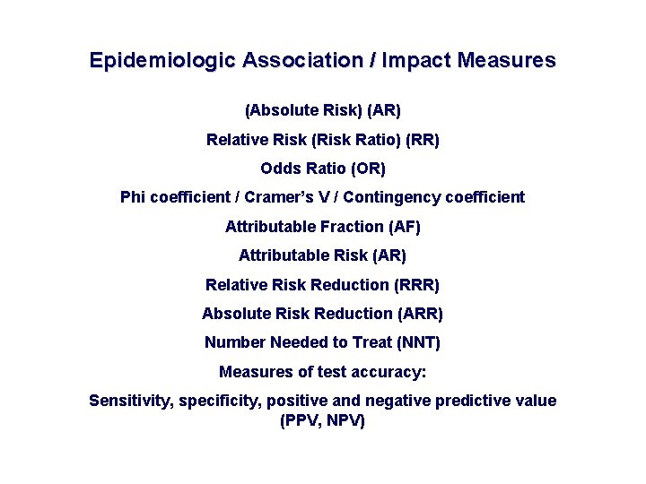 Epidemiologic Association / Impact Measures (Absolute Risk) (AR) Relative Risk (Risk Ratio) (RR) Odds