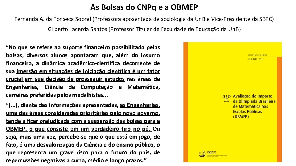 As Bolsas do CNPq e a OBMEP Fernanda A. da Fonseca Sobral (Professora aposentada