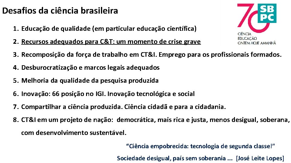 Desafios da ciência brasileira 1. Educação de qualidade (em particular educação científica) 2. Recursos