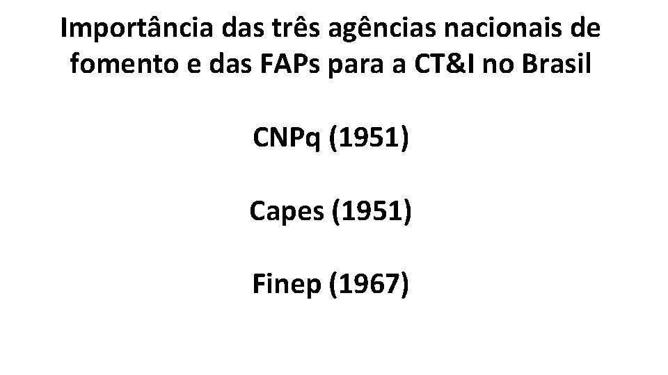Importância das três agências nacionais de fomento e das FAPs para a CT&I no