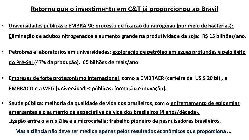 Retorno que o investimento em C&T já proporcionou ao Brasil • Universidades públicas e