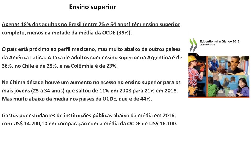 Ensino superior Apenas 18% dos adultos no Brasil (entre 25 e 64 anos) têm
