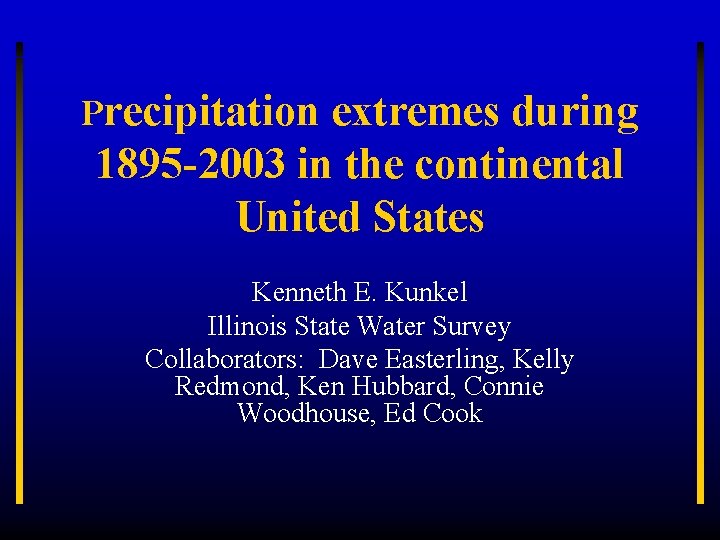 Precipitation extremes during 1895 -2003 in the continental United States Kenneth E. Kunkel Illinois