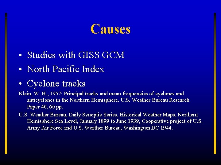 Causes • Studies with GISS GCM • North Pacific Index • Cyclone tracks Klein,