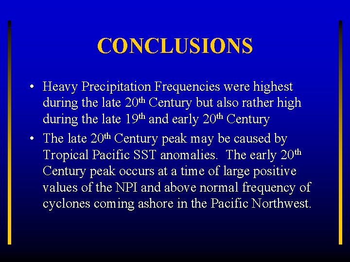 CONCLUSIONS • Heavy Precipitation Frequencies were highest during the late 20 th Century but